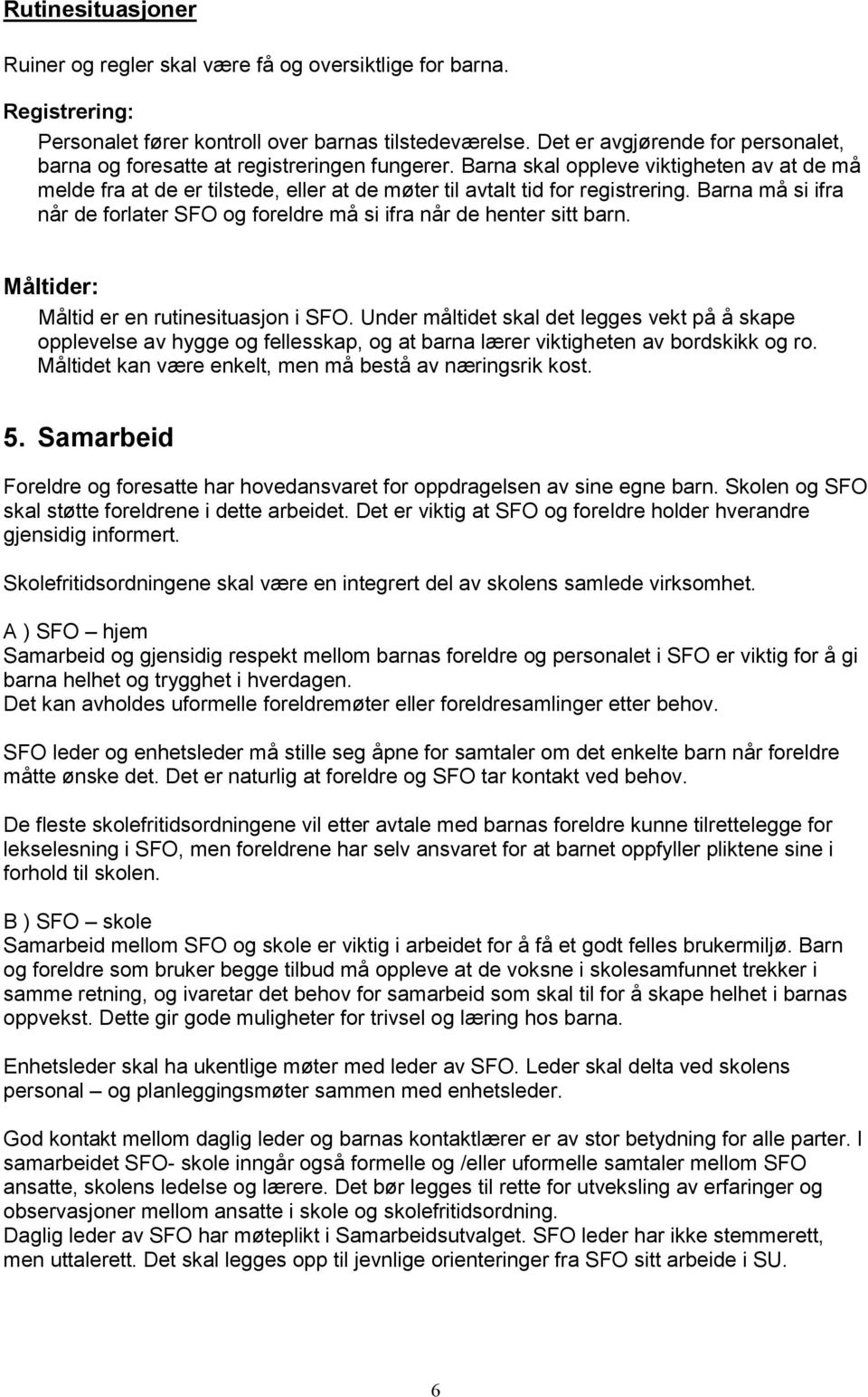 Barna skal oppleve viktigheten av at de må melde fra at de er tilstede, eller at de møter til avtalt tid for registrering.