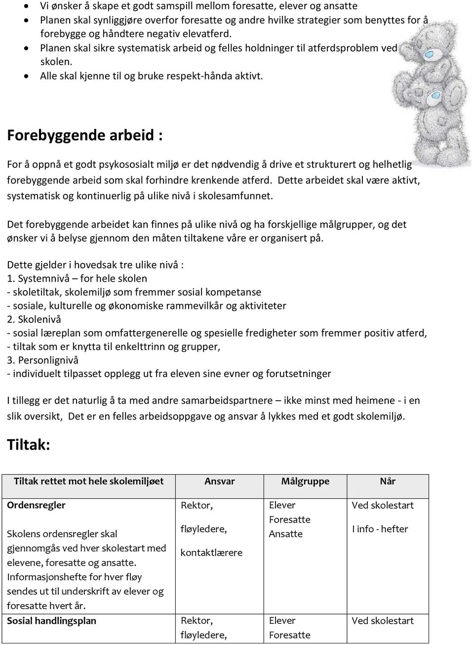 Forebyggende arbeid : For å oppnå et godt psykososialt miljø er det nødvendig å drive et strukturert og helhetlig forebyggende arbeid som skal forhindre krenkende atferd.