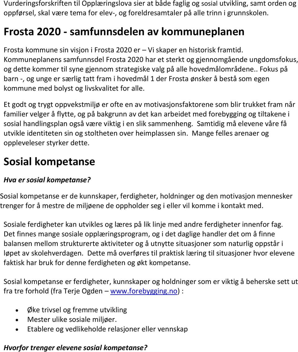 Kommuneplanens samfunnsdel Frosta 2020 har et sterkt og gjennomgående ungdomsfokus, og dette kommer til syne gjennom strategiske valg på alle hovedmålområdene.