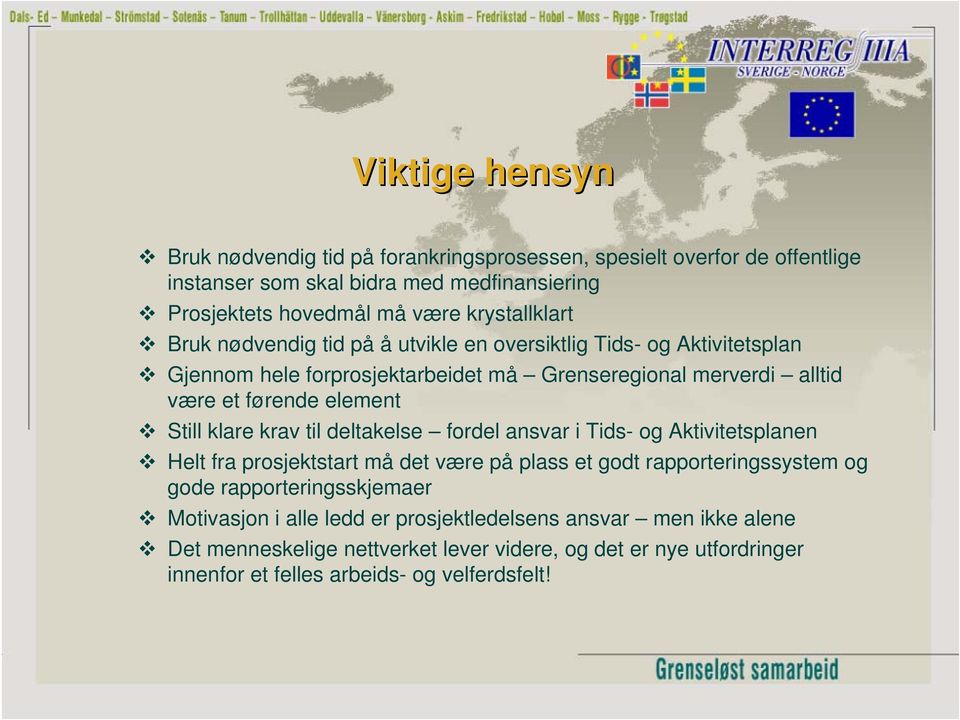 element Still klare krav til deltakelse fordel ansvar i Tids- og Aktivitetsplanen Helt fra prosjektstart må det være på plass et godt rapporteringssystem og gode