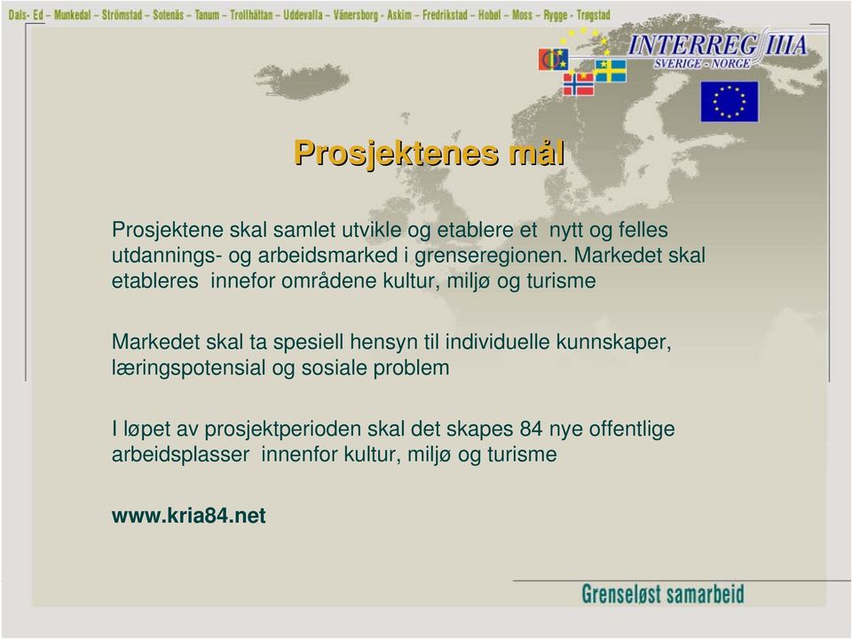 Markedet skal etableres innefor områdene kultur, miljø og turisme Markedet skal ta spesiell hensyn til