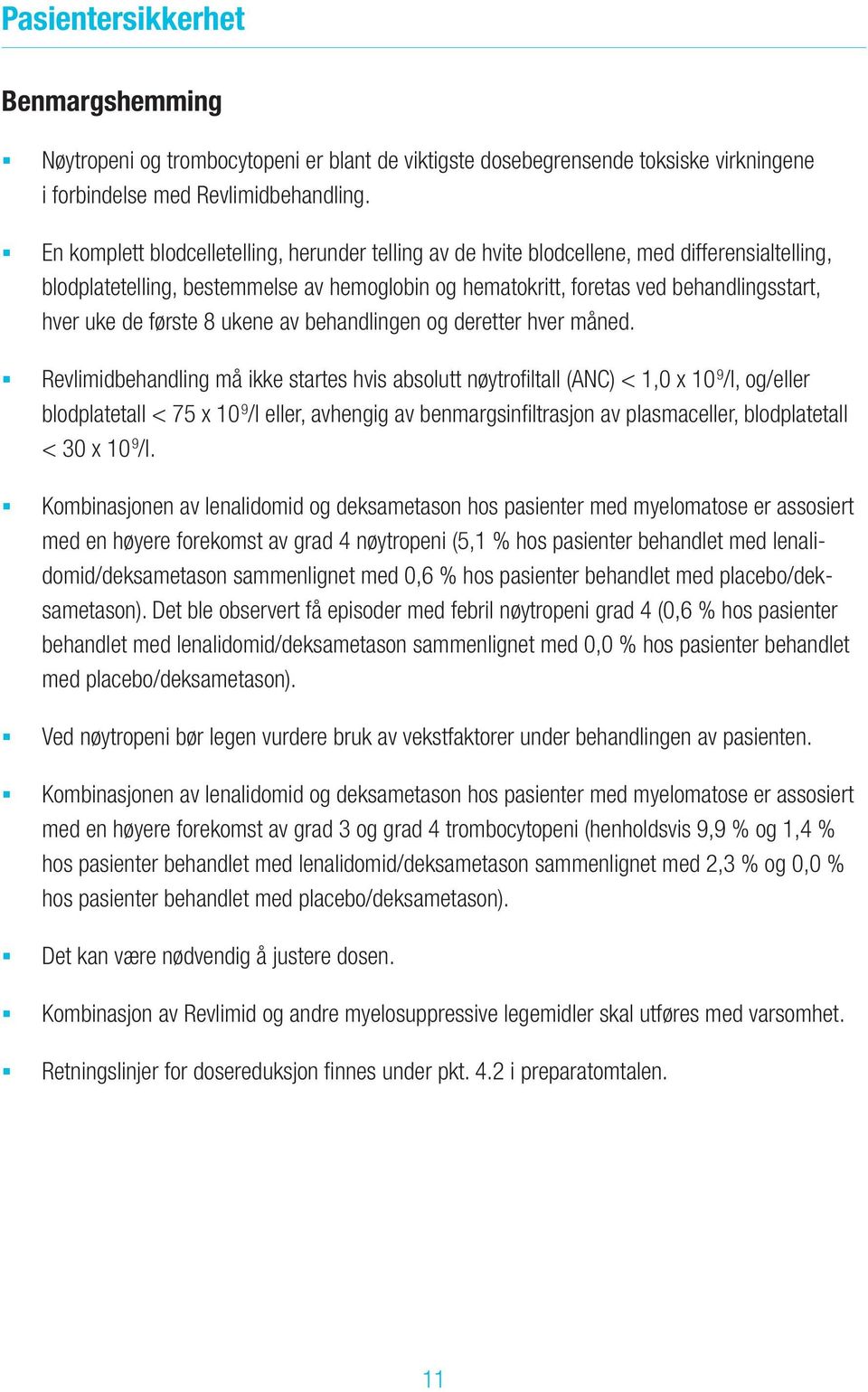 første 8 ukene av behandlingen og deretter hver måned.