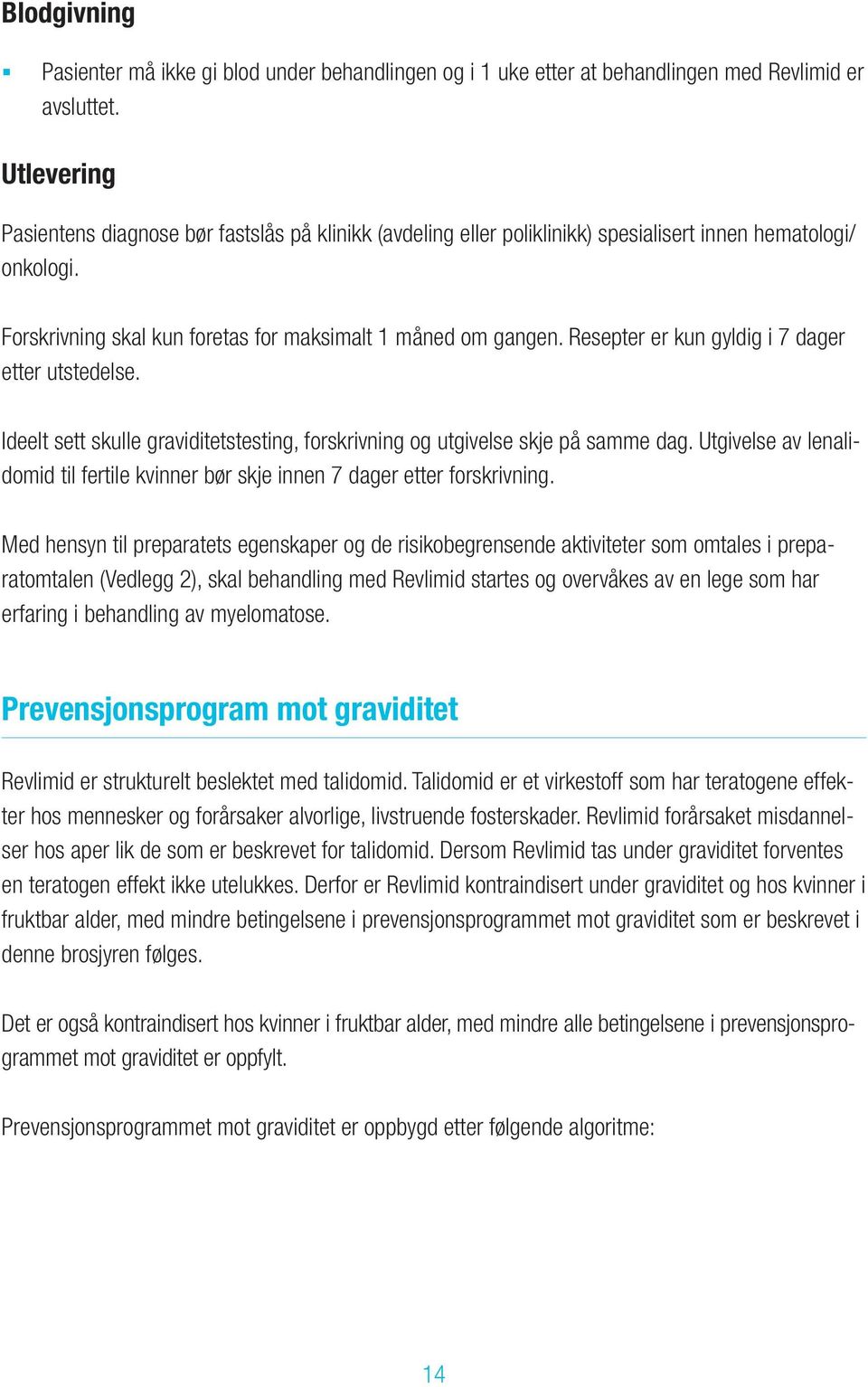 Resepter er kun gyldig i 7 dager etter utstedelse. Ideelt sett skulle graviditetstesting, forskrivning og utgivelse skje på samme dag.