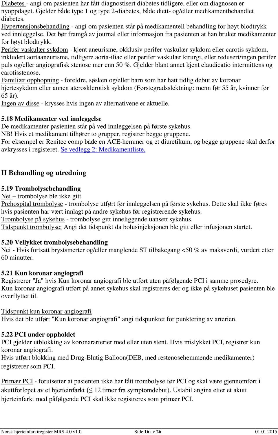 Det bør framgå av journal eller informasjon fra pasienten at han bruker medikamenter for høyt blodtrykk.