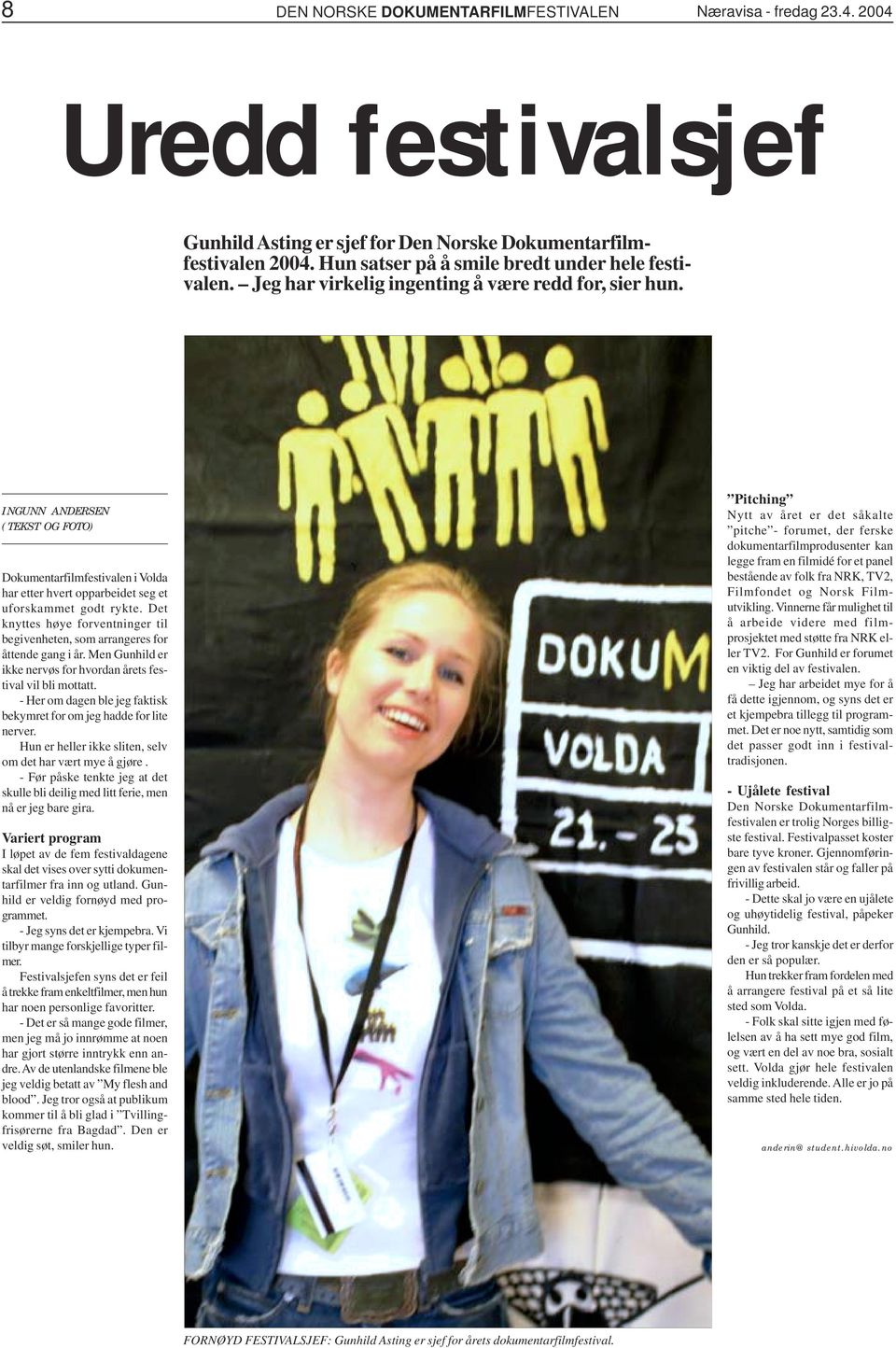 INGUNN ANDERSEN (TEKST OG FOTO) Dokumentarfilmfestivalen i Volda har etter hvert opparbeidet seg et uforskammet godt rykte.