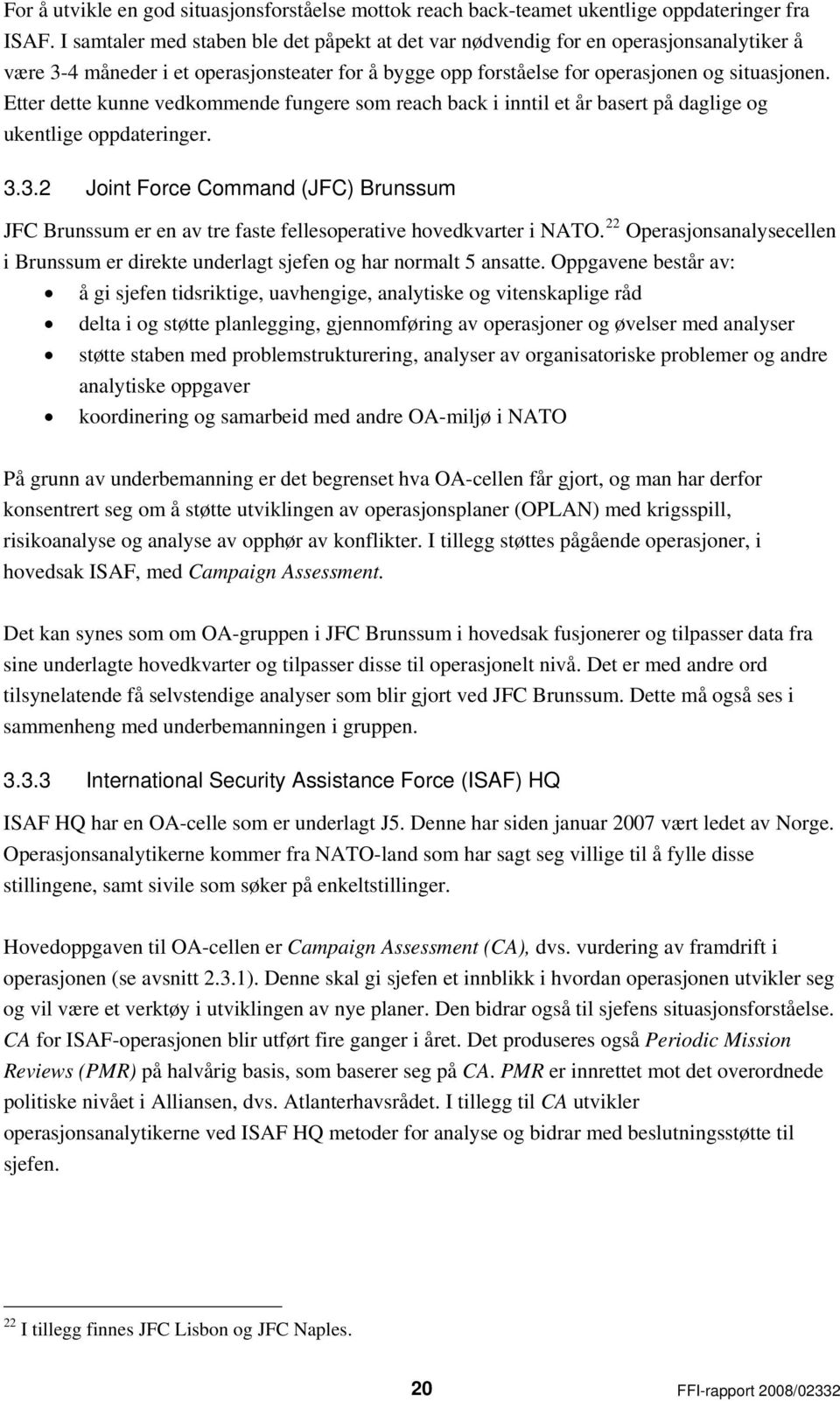 Etter dette kunne vedkommende fungere som reach back i inntil et år basert på daglige og ukentlige oppdateringer. 3.