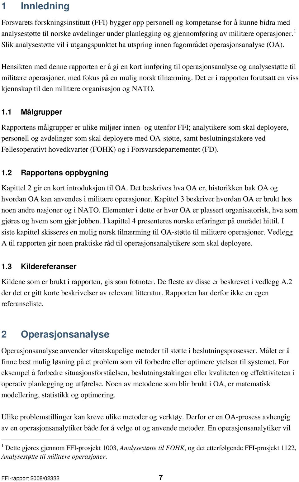 Hensikten med denne rapporten er å gi en kort innføring til operasjonsanalyse og analysestøtte til militære operasjoner, med fokus på en mulig norsk tilnærming.