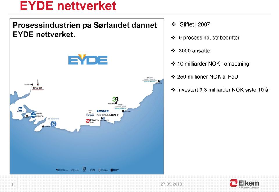 Stiftet i 2007 9 prosessindustribedrifter 3000 ansatte