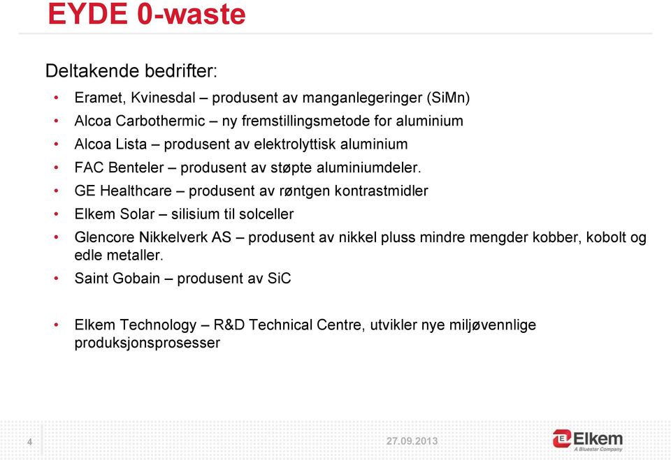 GE Healthcare produsent av røntgen kontrastmidler Elkem Solar silisium til solceller Glencore Nikkelverk AS produsent av nikkel pluss