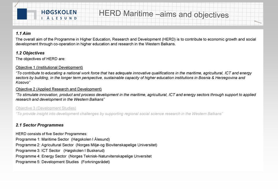 2 Objectives The objectives of HERD are: Objective 1 (Institutional Development) To contribute to educating a national work force that has adequate innovative qualifications in the maritime,