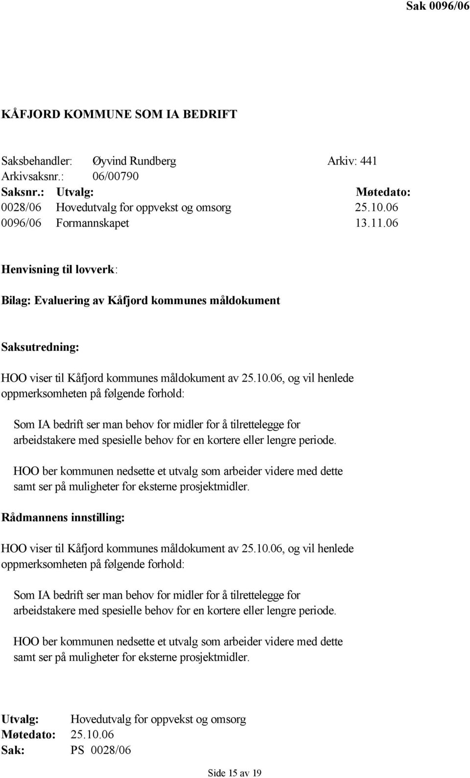 06, og vil henlede oppmerksomheten på følgende forhold: Som IA bedrift ser man behov for midler for å tilrettelegge for arbeidstakere med spesielle behov for en kortere eller lengre periode.