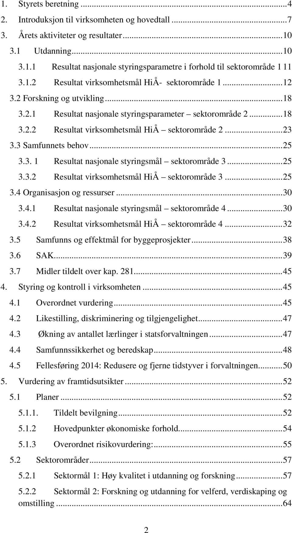 .. 23 3.3 Samfunnets behov... 25 3.3. 1 Resultat nasjonale styringsmål sektorområde 3... 25 3.3.2 Resultat virksomhetsmål HiÅ sektorområde 3... 25 3.4 Organisasjon og ressurser... 30 3.4.1 Resultat nasjonale styringsmål sektorområde 4.