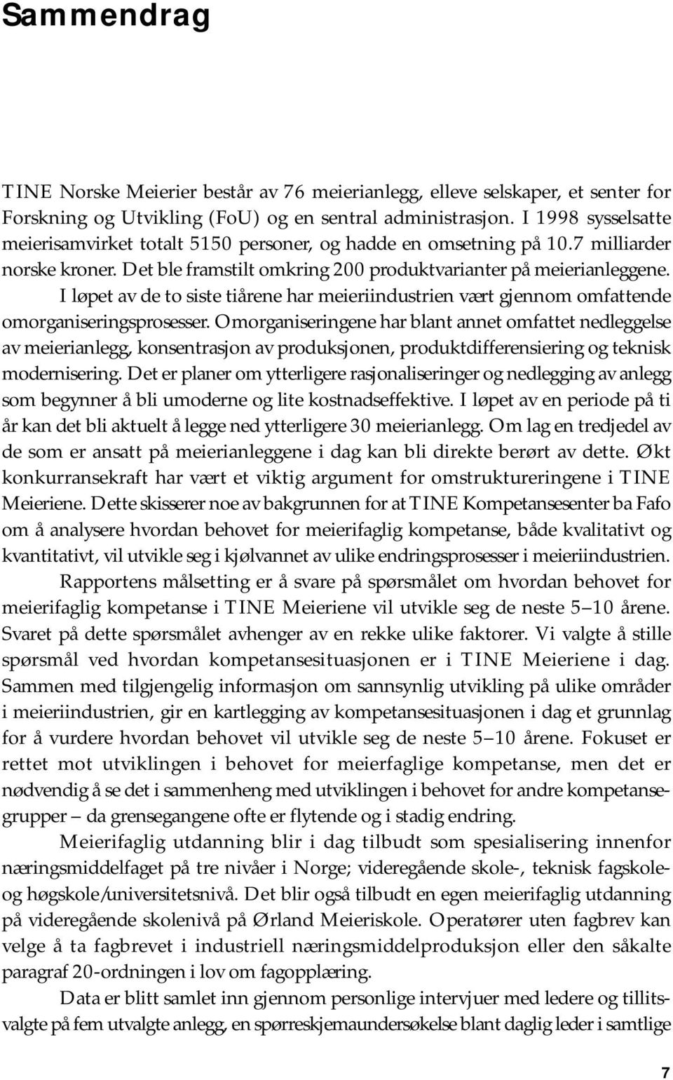 I løpet av de to siste tiårene har meieriindustrien vært gjennom omfattende omorganiseringsprosesser.