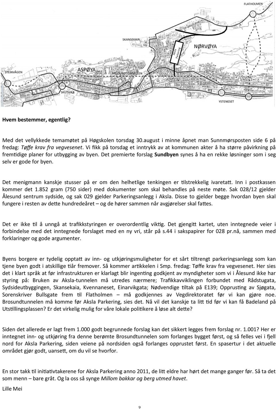 Det premierte forslag Sundbyen synes å ha en rekke løsninger som i seg selv er gode for byen. Det menigmann kanskje stusser på er om den helhetlige tenkingen er tilstrekkelig ivaretatt.