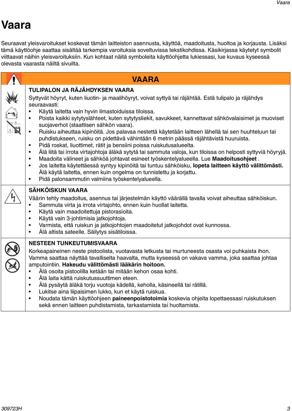 Kun kohtaat näitä symboleita käyttöohjetta lukiessasi, lue kuvaus kyseessä olevasta vaarasta näiltä sivuilta.