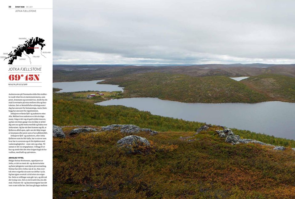 Det er Reindriftsforvaltninga som i dag har ansvaret for bemanninga, mens Statsbygg har ansvaret for eigedommen. Jotkajavre er første fjell- og audestove etter Alta.