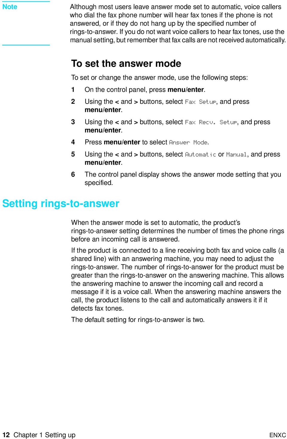 Setting rings-to-answer To set the answer mode To set or change the answer mode, use the following steps: 1 On the control panel, press menu/enter.