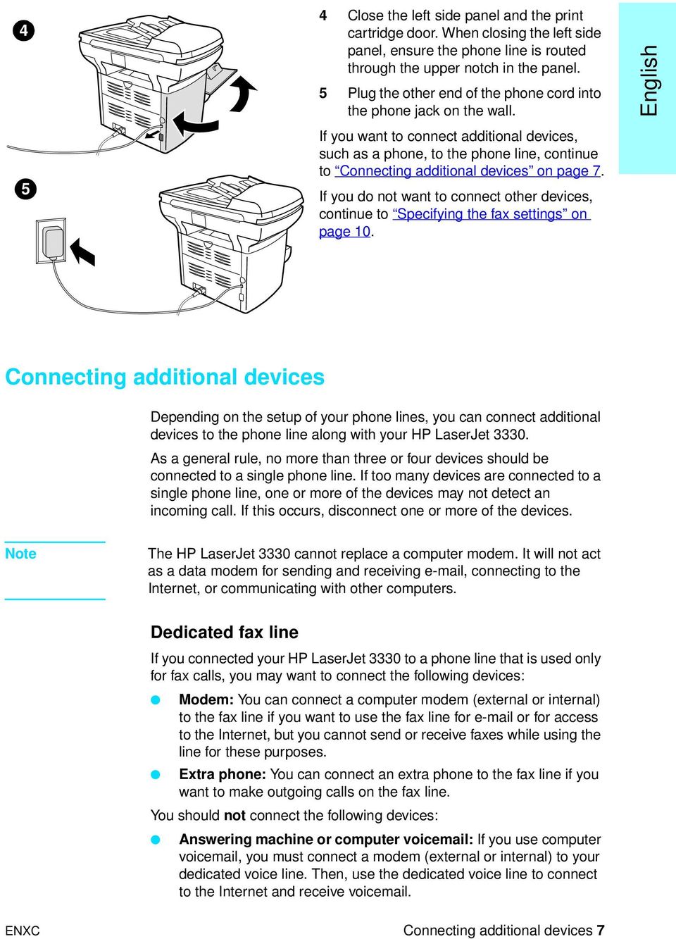 If you want to connect additional devices, such as a phone, to the phone line, continue to Connecting additional devices on page 7.