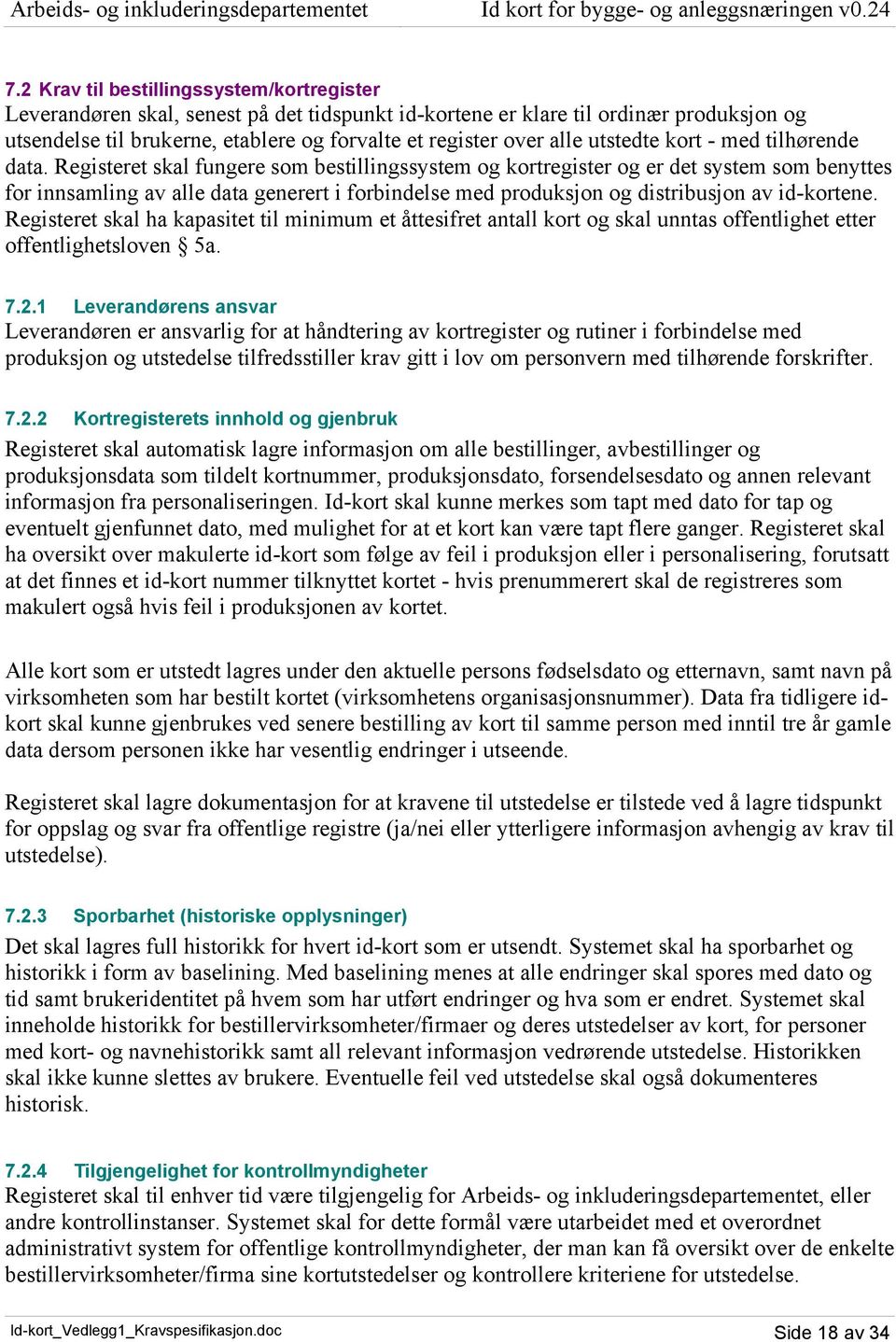 Registeret skal fungere som bestillingssystem og kortregister og er det system som benyttes for innsamling av alle data generert i forbindelse med produksjon og distribusjon av id-kortene.