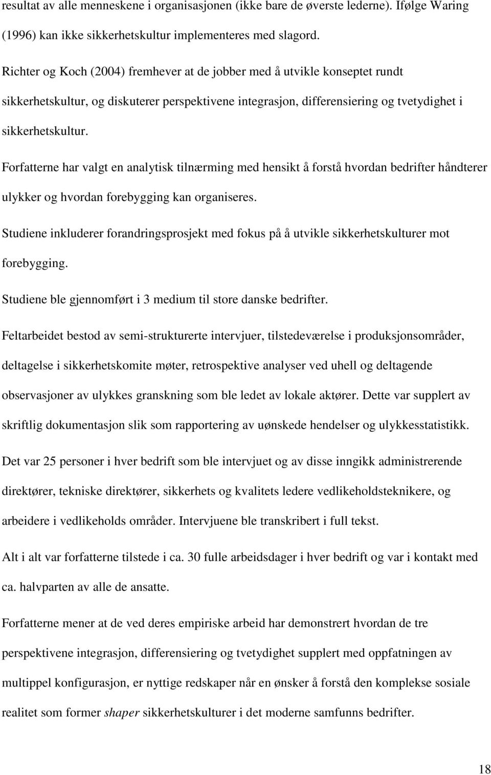 Forfatterne har valgt en analytisk tilnærming med hensikt å forstå hvordan bedrifter håndterer ulykker og hvordan forebygging kan organiseres.