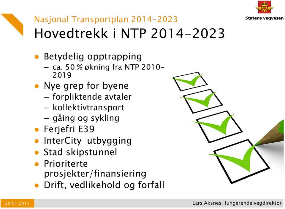 gåing og sykling Ferjefri E39 InterCity-utbygging Stad skipstunnel Prioriterte