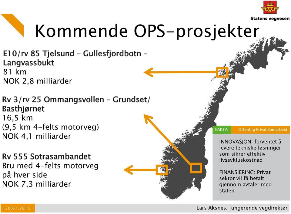 hver side NOK 7,3 milliarder FAKTA Offentlig Privat Samarbeid INNOVASJON: forventet å levere tekniske løsninger som sikrer