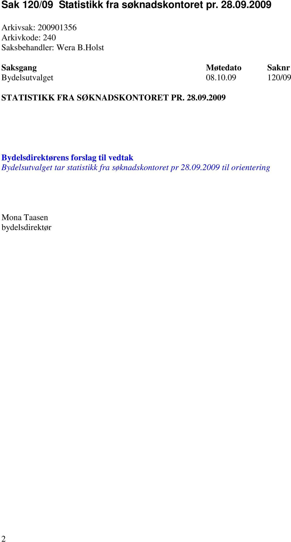 09 120/09 STATISTIKK FRA SØKNADSKONTORET PR. 28.09.2009 Bydelsdirektørens forslag til