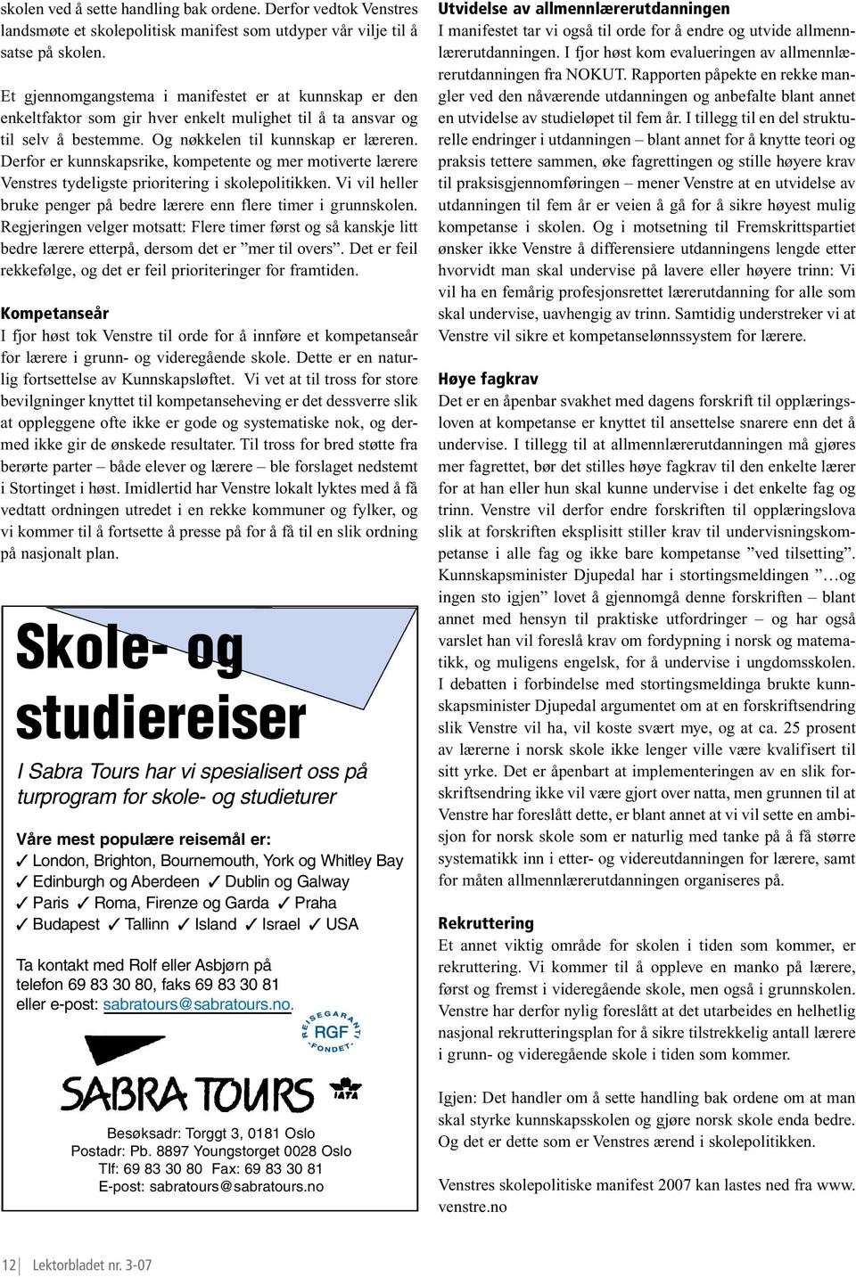 Derfor er kunnskapsrike, kompetente og mer motiverte lærere Venstres tydeligste prioritering i skolepolitikken. Vi vil heller bruke penger på bedre lærere enn flere timer i grunnskolen.