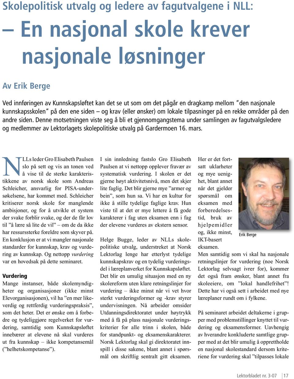 Denne motsetningen viste seg å bli et gjennomgangstema under samlingen av fagutvalgsledere og medlemmer av Lektorlagets skolepolitiske utvalg på Gardermoen 16. mars.