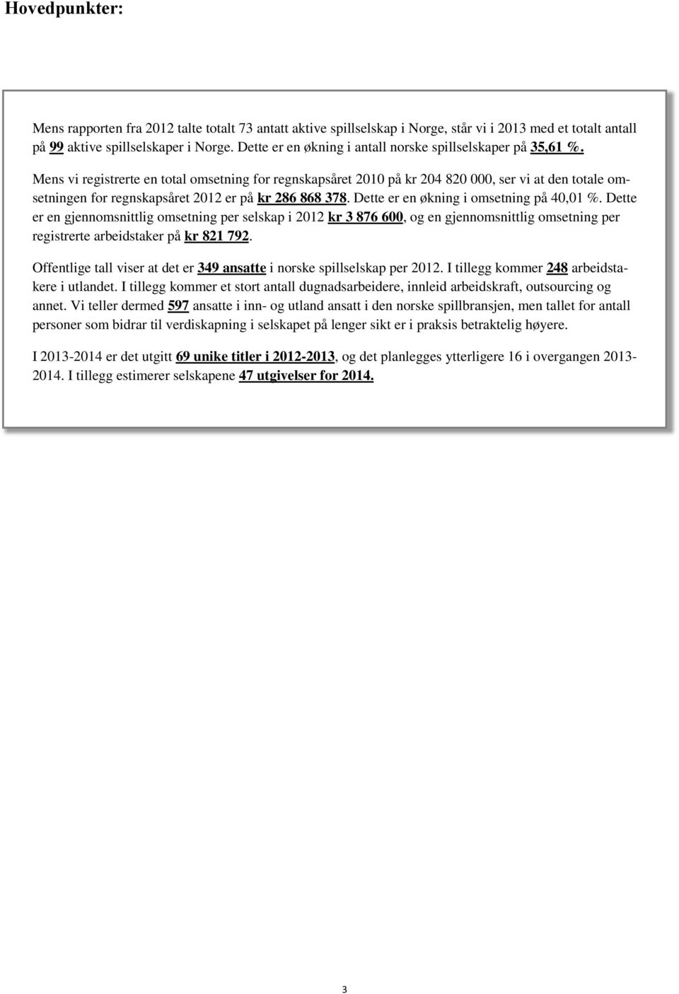 Dette er en økning i omsetning på, %. Dette er en gjennomsnittlig omsetning per selskap i kr 3 7, og en gjennomsnittlig omsetning per registrerte arbeidstaker på kr 79.