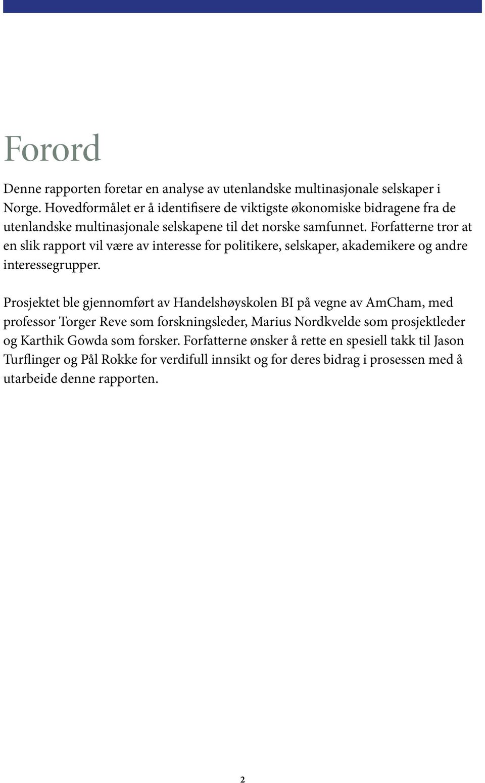 Forfatterne tror at en slik rapport vil være av interesse for politikere, selskaper, akademikere og andre interessegrupper.