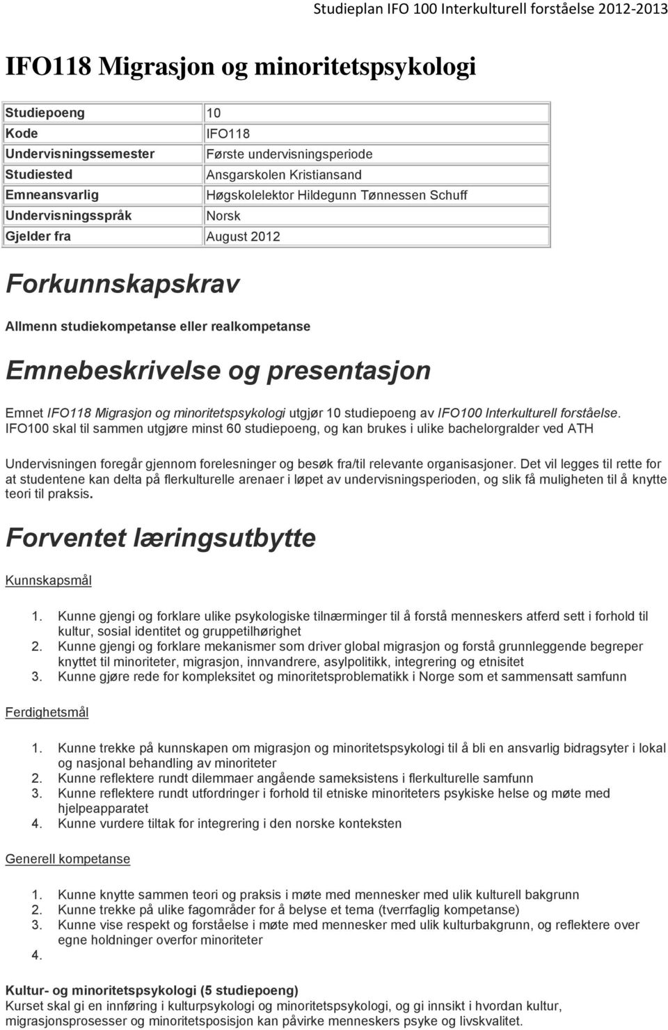 minoritetspsykologi utgjør 10 studiepoeng av IFO100 Interkulturell forståelse.