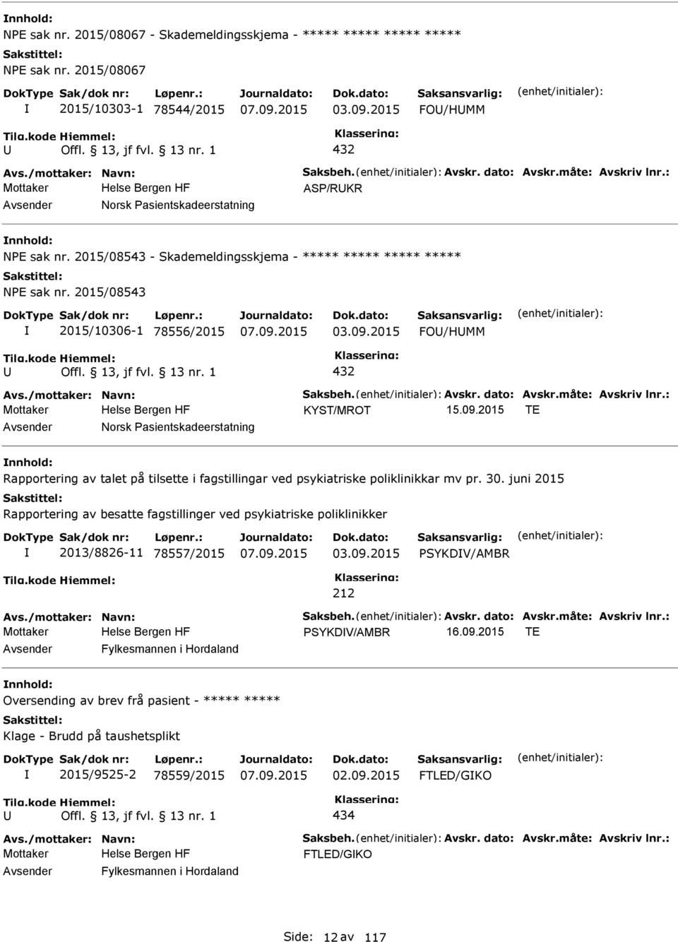 2015 FO/HMM 432 Avs./mottaker: Navn: Saksbeh. Avskr. dato: Avskr.måte: Avskriv lnr.: Mottaker KYST/MROT 15.09.