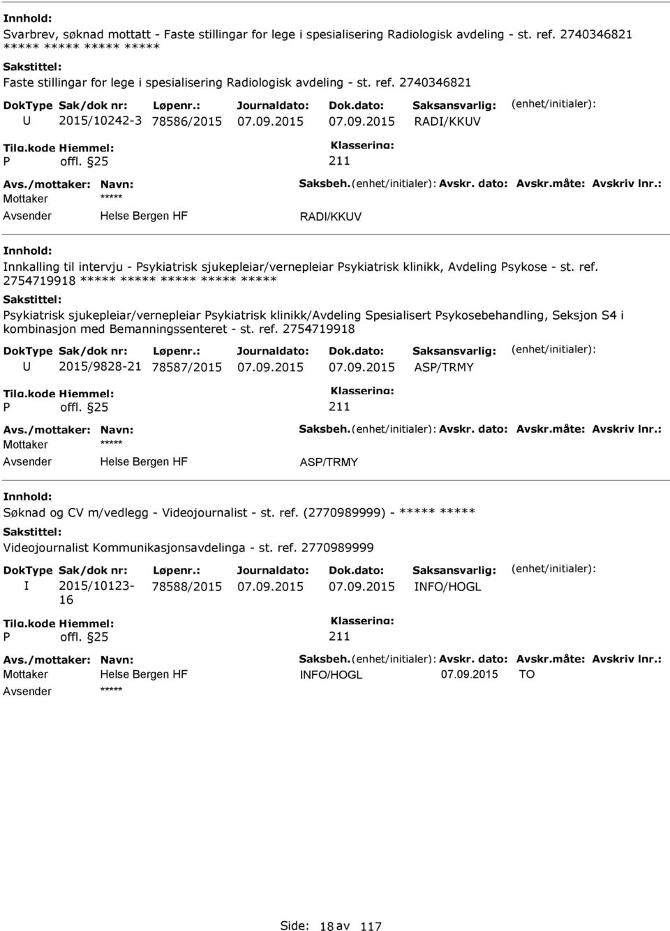 dato: Avskr.måte: Avskriv lnr.: RAD/KKV nnkalling til intervju - sykiatrisk sjukepleiar/vernepleiar sykiatrisk klinikk, Avdeling sykose - st. ref.