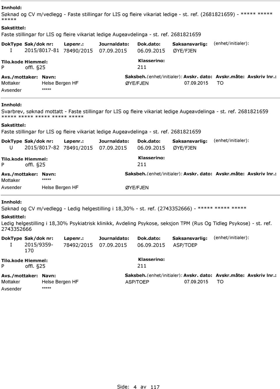 : Mottaker ØYE/FJEN TO ***** Svarbrev, søknad mottatt - Faste stillingar for LS og fleire vikariat ledige Augeavdelinga - st. ref.