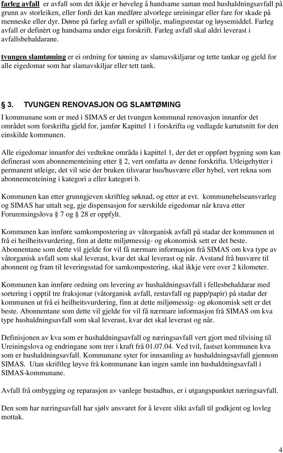 tvungen slamtøming er ei ordning for tøming av slamavskiljarar og tette tankar og gjeld for alle eigedomar som har slamavskiljar eller tett tank. 3.