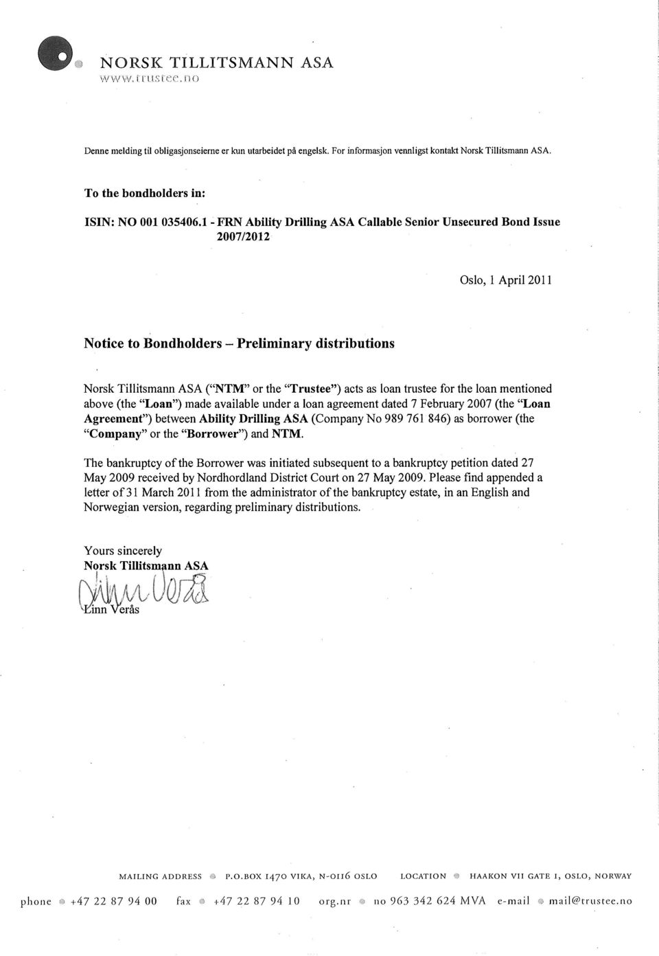 1 - FRN Ability Drilling ASA Callable Senior Unsecured Bond Issue 2007/2012 Oslo, 1 April 2011 Notice to Bondholders - Preliminary distributions Norsk Tillitsmann ASA ( NTM or the Trustee ) acts as