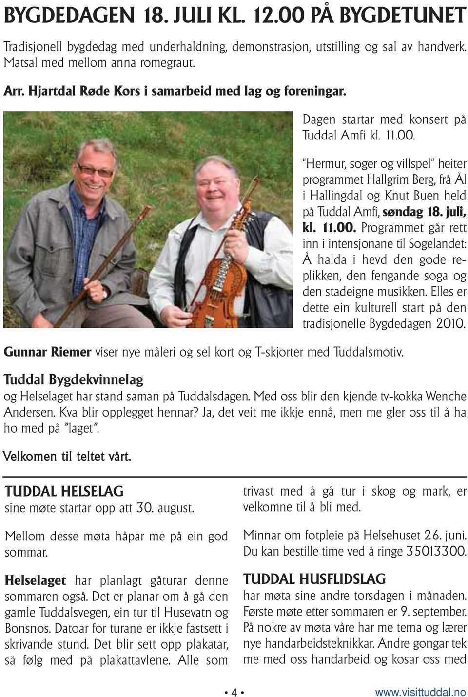 "Hermur, soger og villspel" heiter programmet Hallgrim Berg, frå Ål i Hallingdal og Knut Buen held på Tuddal Amfi, søndag 18. juli, kl. 11.00.