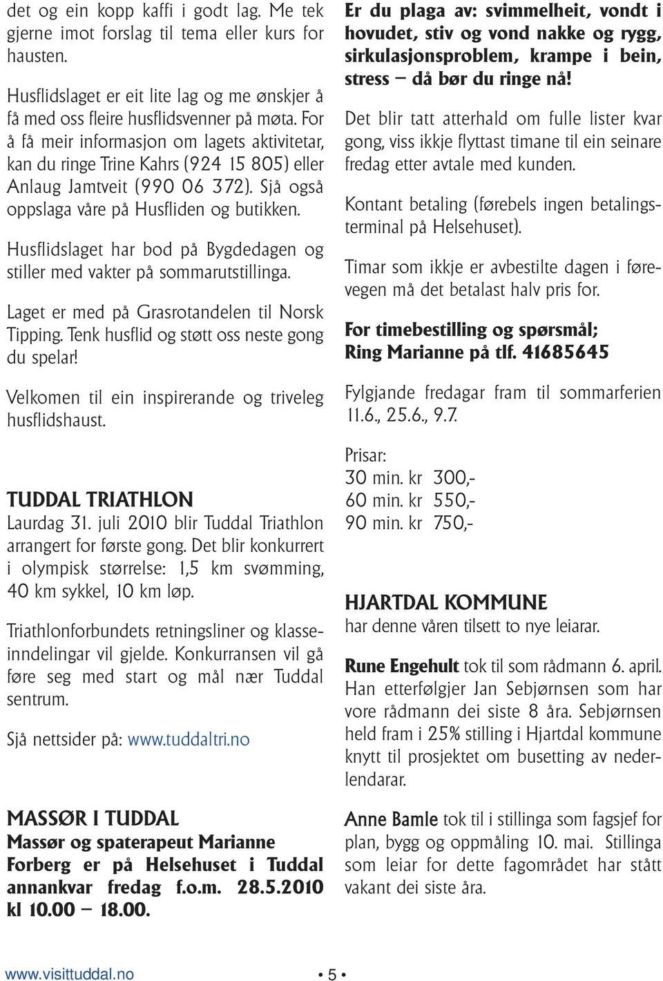 Husflidslaget har bod på Bygdedagen og stiller med vakter på sommarutstillinga. Laget er med på Grasrotandelen til Norsk Tipping. Tenk husflid og støtt oss neste gong du spelar!