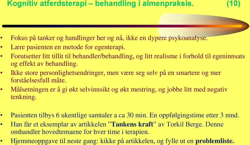 Ikke store personlighetsendringer, men være seg selv på en smartere og mer forståelsesfull måte. Målsetningen er å gi økt selvinnsikt og økt mestring, og jobbe litt med negativ tenkning.