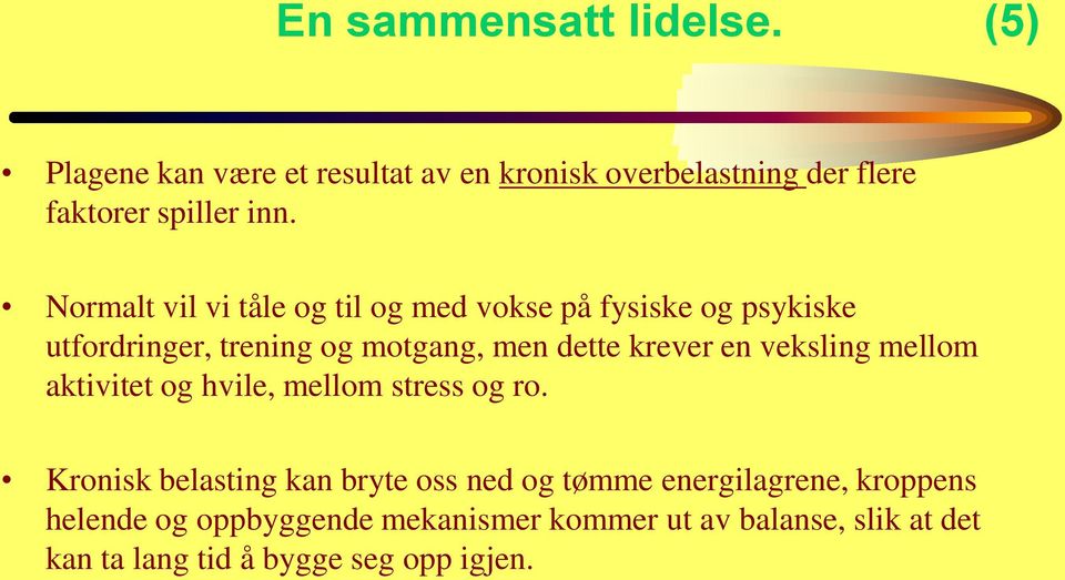 veksling mellom aktivitet og hvile, mellom stress og ro.