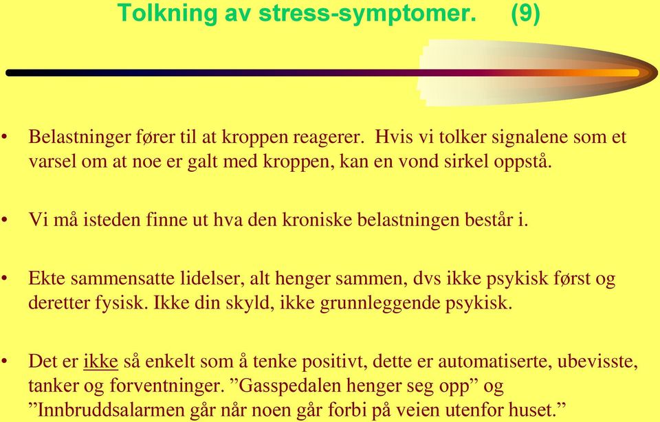 Vi må isteden finne ut hva den kroniske belastningen består i.