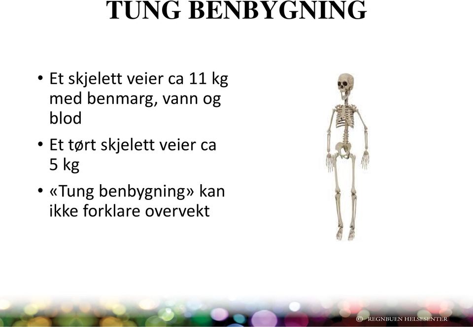 Et tørt skjelett veier ca 5 kg