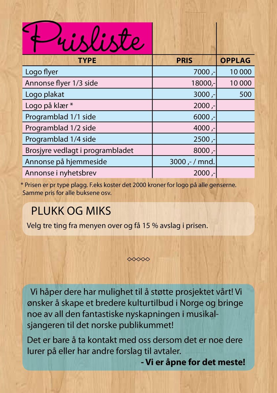 eks koster det 2000 kroner for logo på alle genserne. Samme pris for alle buksene osv. Plukk og miks Velg tre ting fra menyen over og få 15 % avslag i prisen.