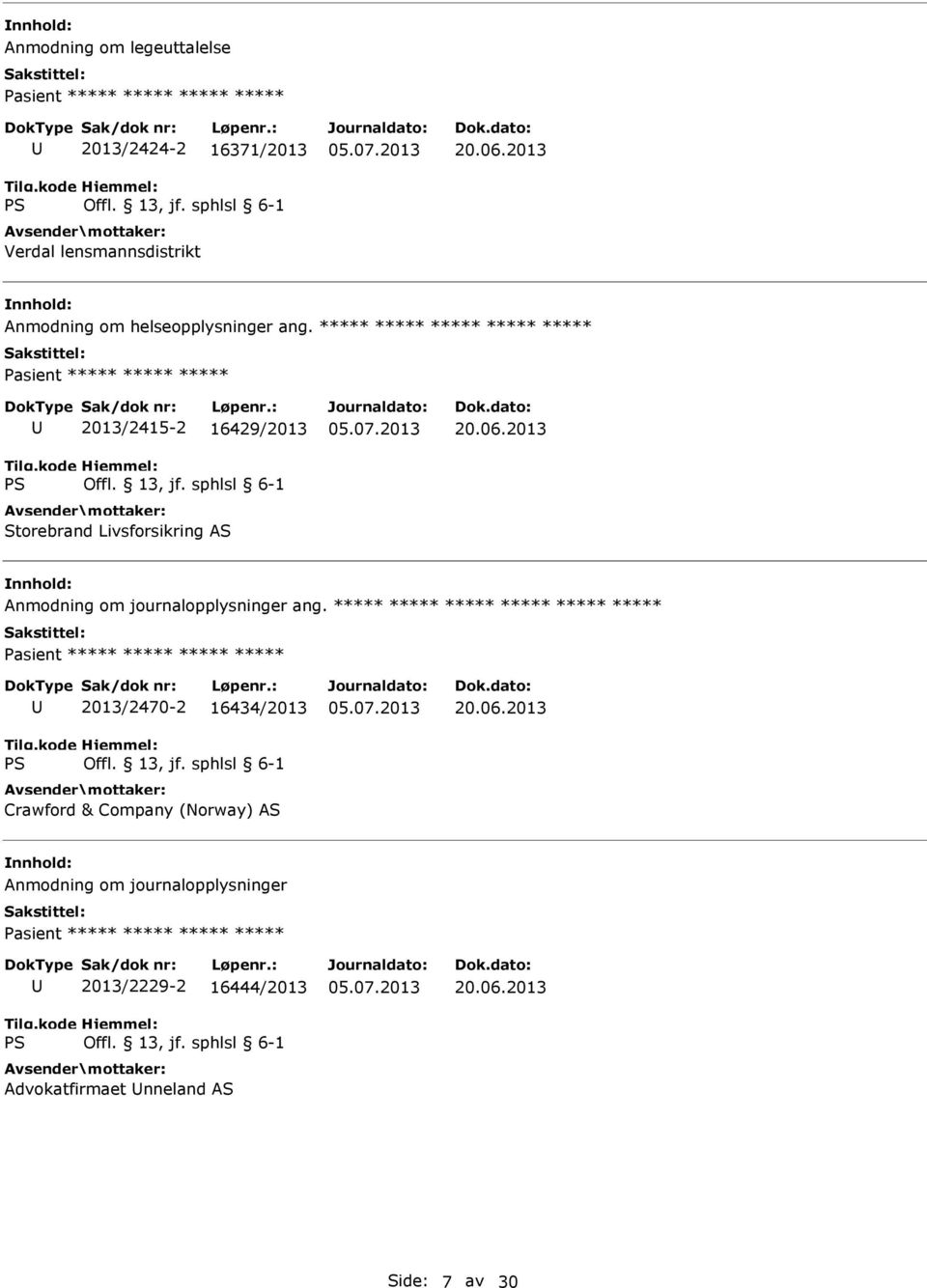 ***** ***** ***** ***** ***** 2013/2415-2 16429/2013 Storebrand Livsforsikring AS 20.06.