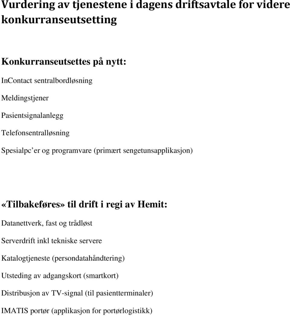 sengetunsapplikasjon) «Tilbakeføres» til drift i regi av Hemit: Datanettverk, fast og trådløst Serverdrift inkl tekniske servere