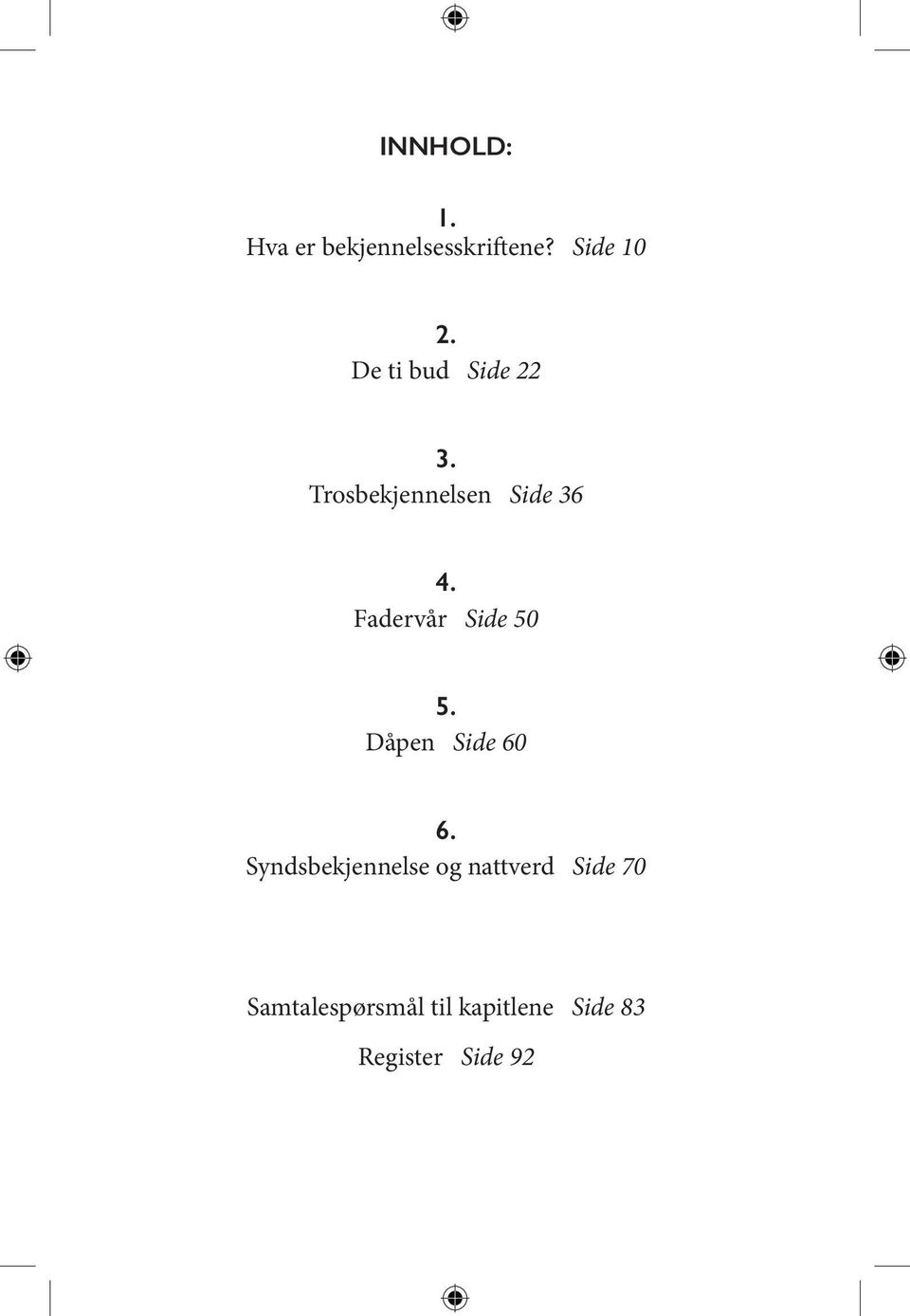 Fadervår Side 50 5. Dåpen Side 60 6.