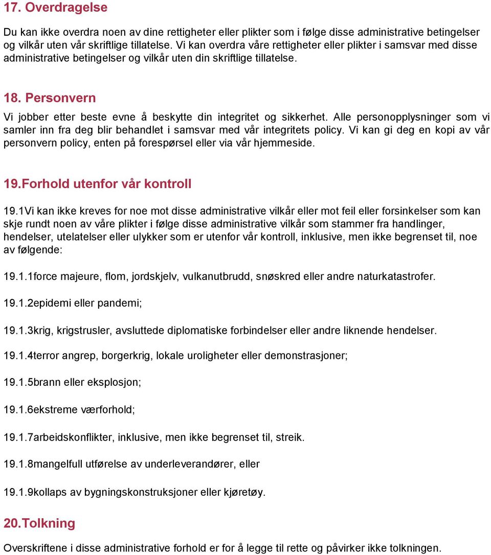 Personvern Vi jobber etter beste evne å beskytte din integritet og sikkerhet. Alle personopplysninger som vi samler inn fra deg blir behandlet i samsvar med vår integritets policy.