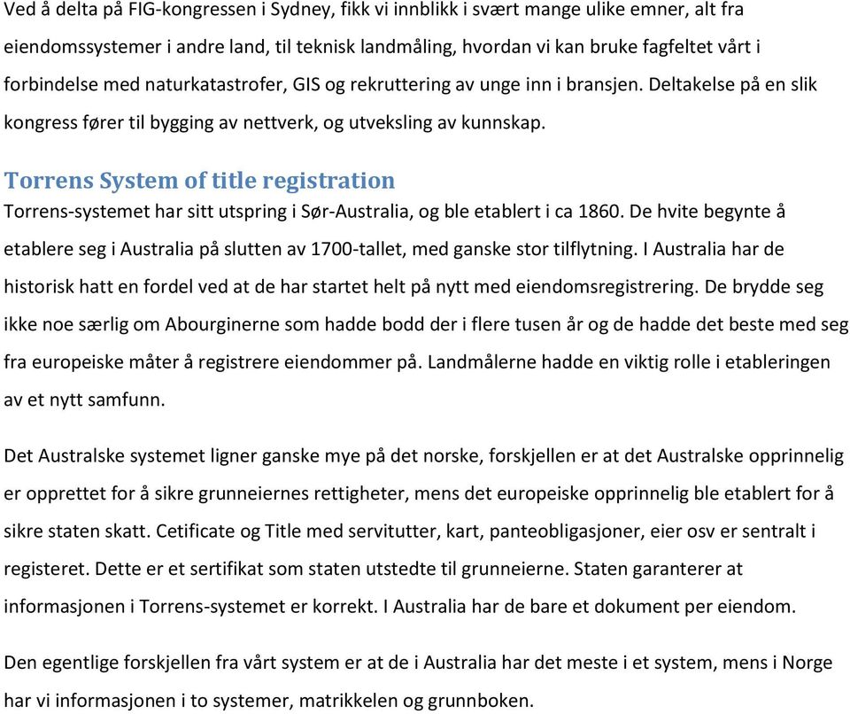 Torrens System of title registration Torrens-systemet har sitt utspring i Sør-Australia, og ble etablert i ca 1860.