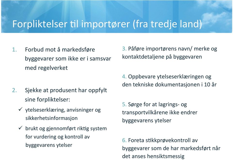 og kontroll av byggevarens ytelser 3. Påføre importørens navn/ merke og kontaktdetaljene på byggevaren 4.